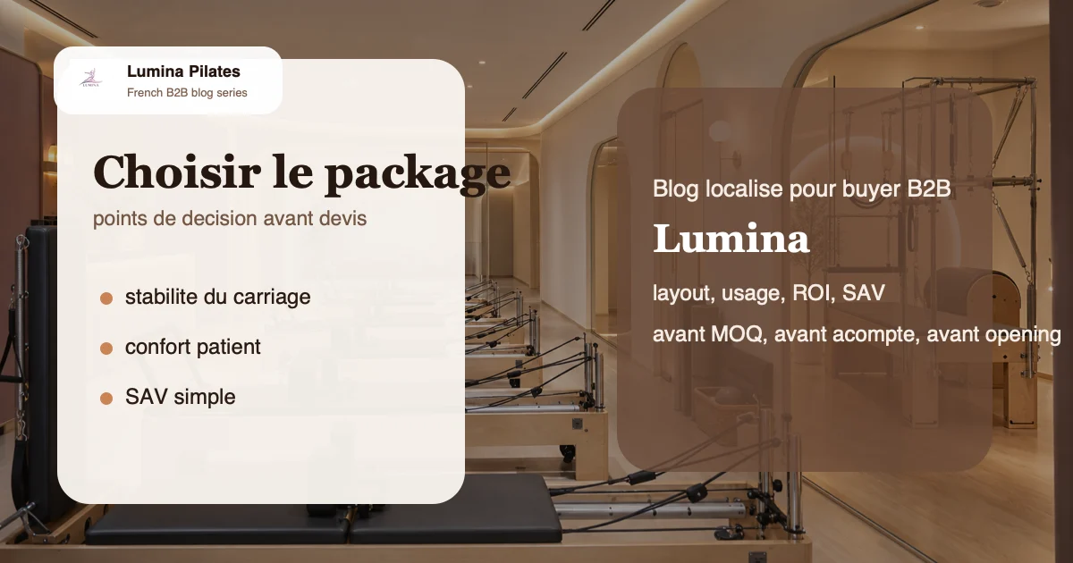 Materiel Pilates pour cabinet kine et studio rehab: quel package Reformer acheter sans surpayer - plan de salle et package Lumina pour le marche francophone