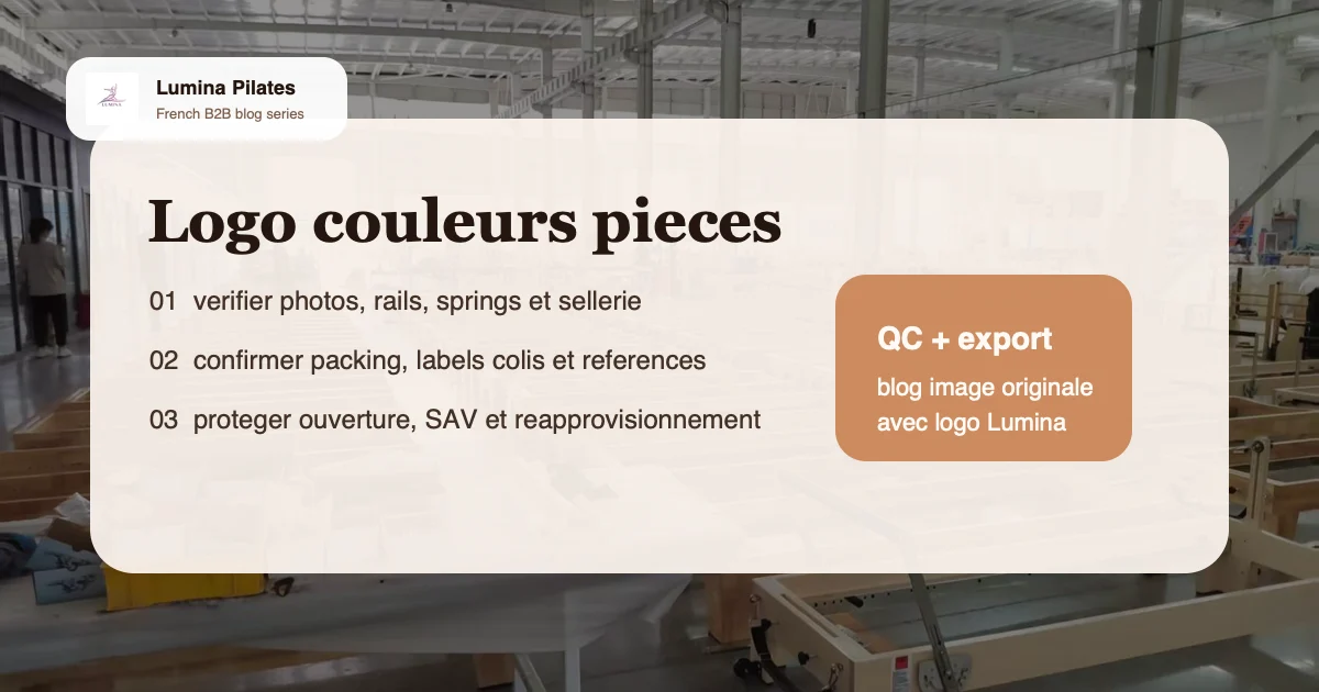 MOQ, delais et OEM Pilates: ce qu'un acheteur francophone doit verrouiller avant de lancer sa marque privee - controle qualite et preparation export Lumina