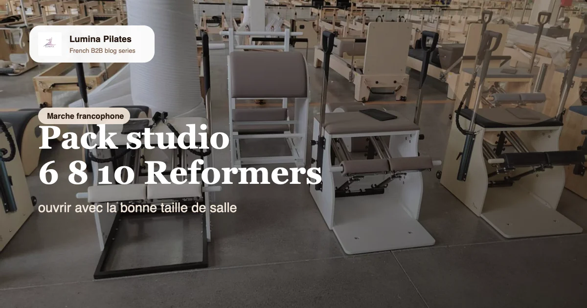 Pack studio Pilates 6, 8 ou 10 Reformers: comment un acheteur francais choisit la bonne taille de projet Lumina