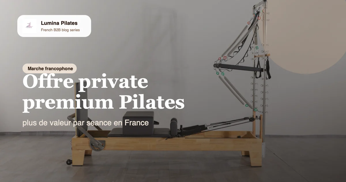 Monter une offre private premium: quel package Reformer et Half Cadillac pour vendre plus cher en France Lumina