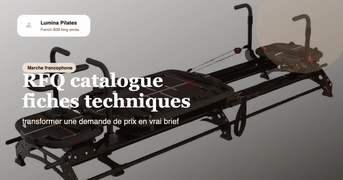 RFQ, catalogue et fiches techniques: comment un acheteur francophone prepare un brief qui obtient un vrai devis Lumina