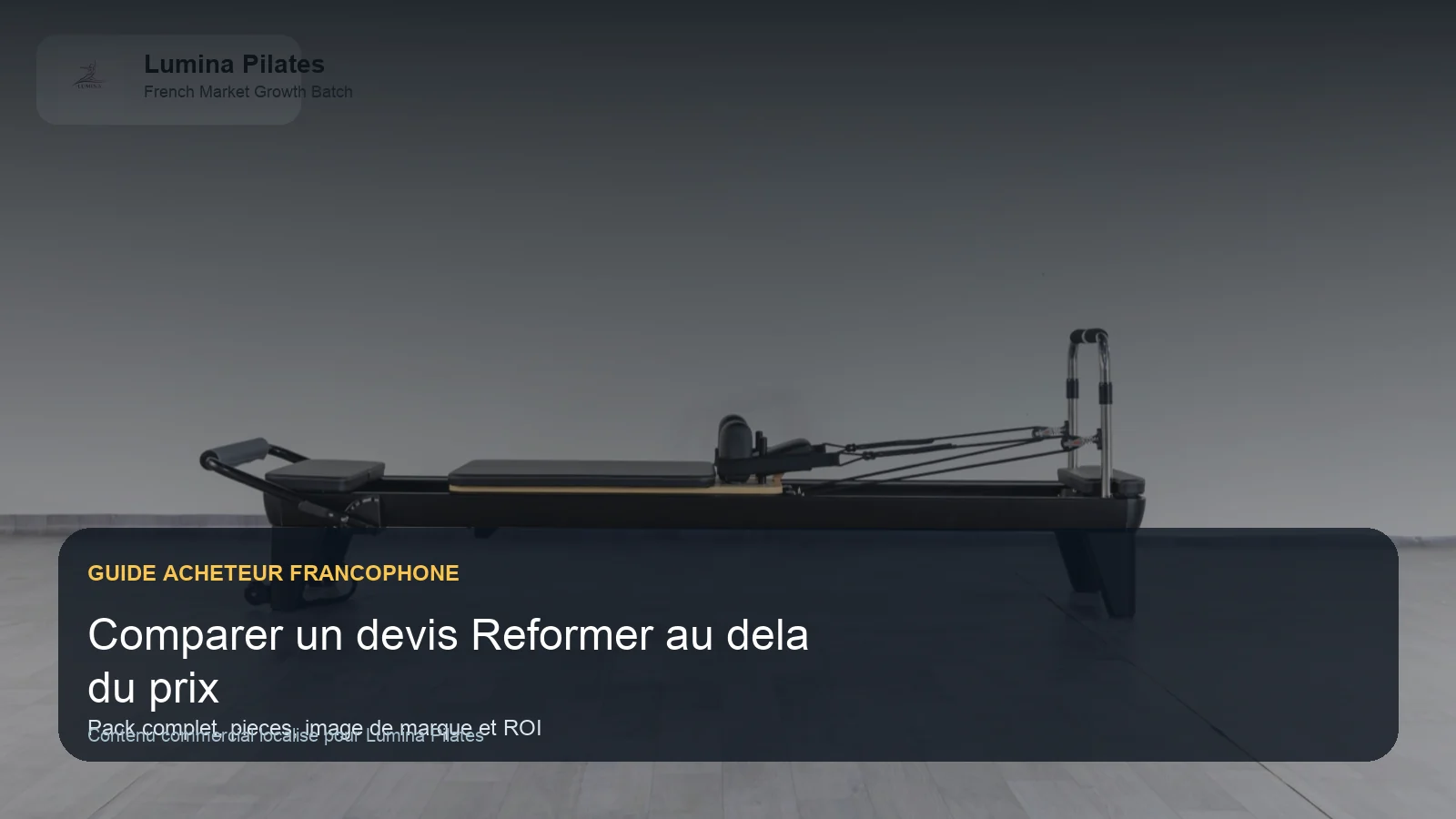 Devis Reformer Pilates professionnel: ce qu'un acheteur francophone doit comparer au-dela du prix machine Lumina