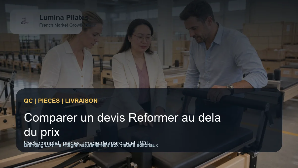 Devis Reformer Pilates professionnel: ce qu'un acheteur francophone doit comparer au-dela du prix machine - controle qualite et livraison Lumina pour le marche francophone