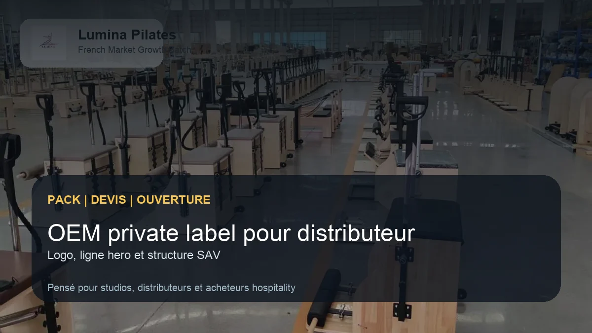 OEM et private label Pilates: comment un distributeur francophone peut démarrer sans compliquer son SAV - planification d'espace et composition d'un pack Lumina pour acheteurs francophones