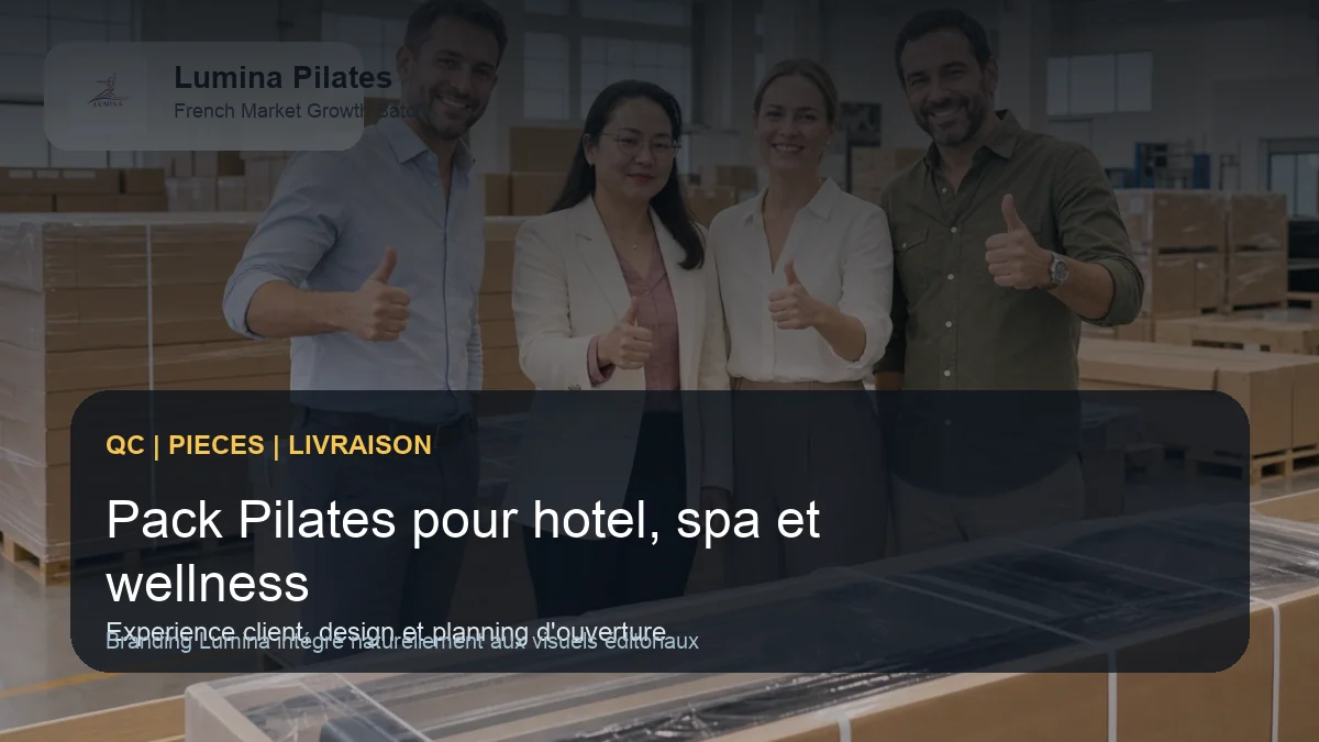 Quel pack Pilates pour un hotel, un spa ou un projet bien-etre premium en France - controle qualite et livraison Lumina pour le marche francophone