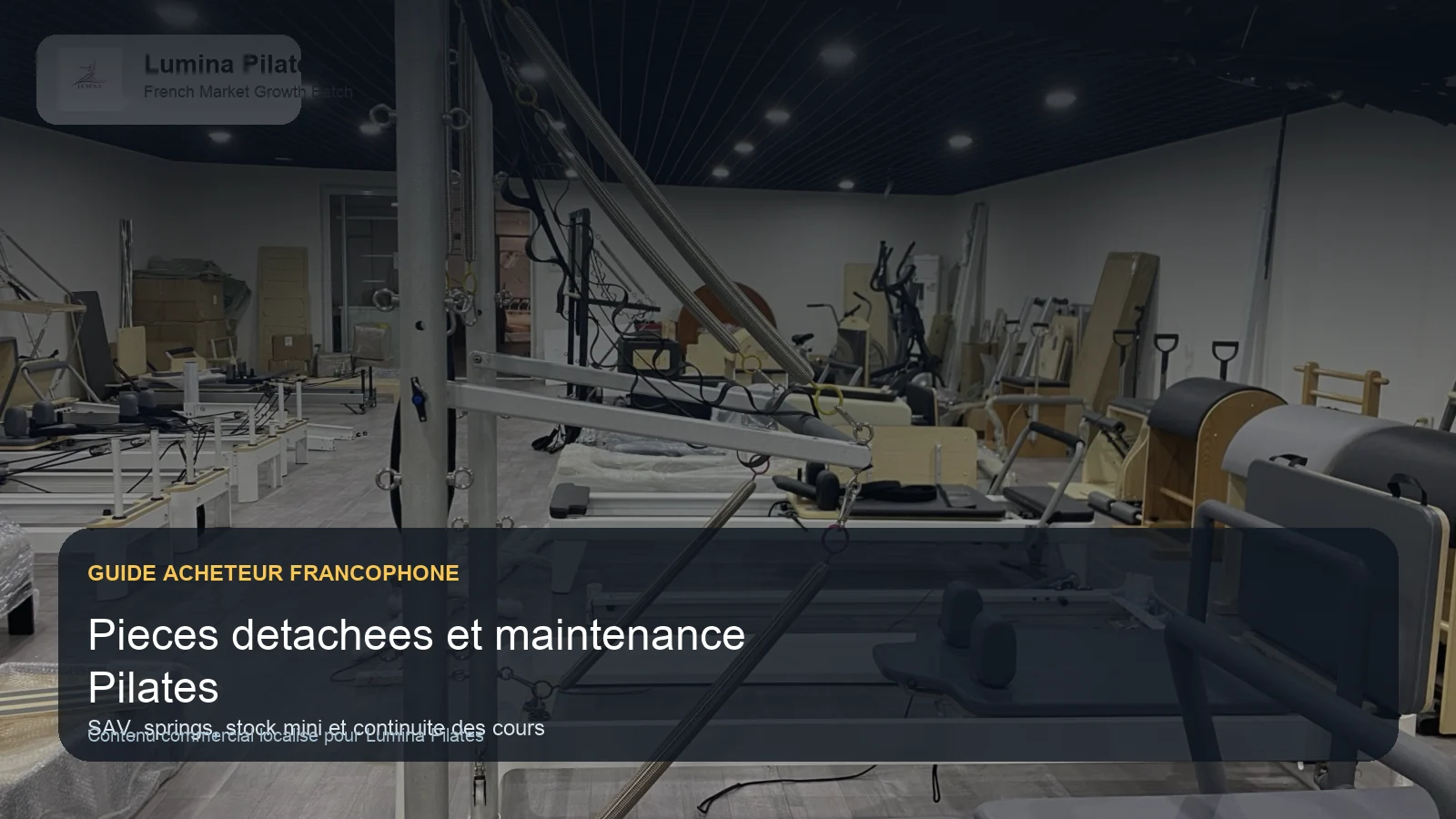 Pieces detachees et maintenance Pilates: ce qu'un studio ou distributeur francophone doit verrouiller avant achat Lumina