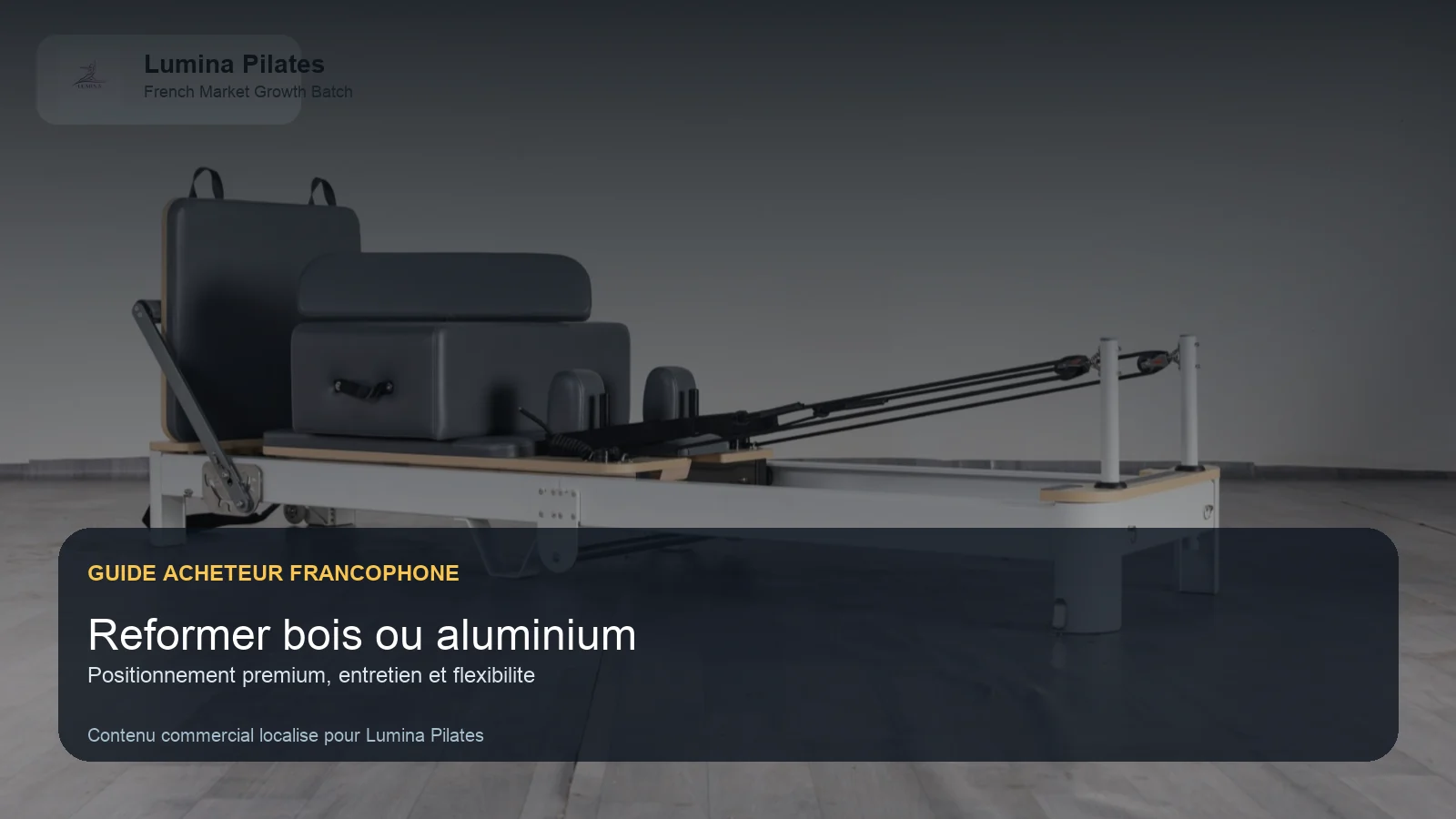 Reformer bois d'erable ou aluminium: quel choix pour un studio Pilates en France, Belgique ou Suisse romande Lumina