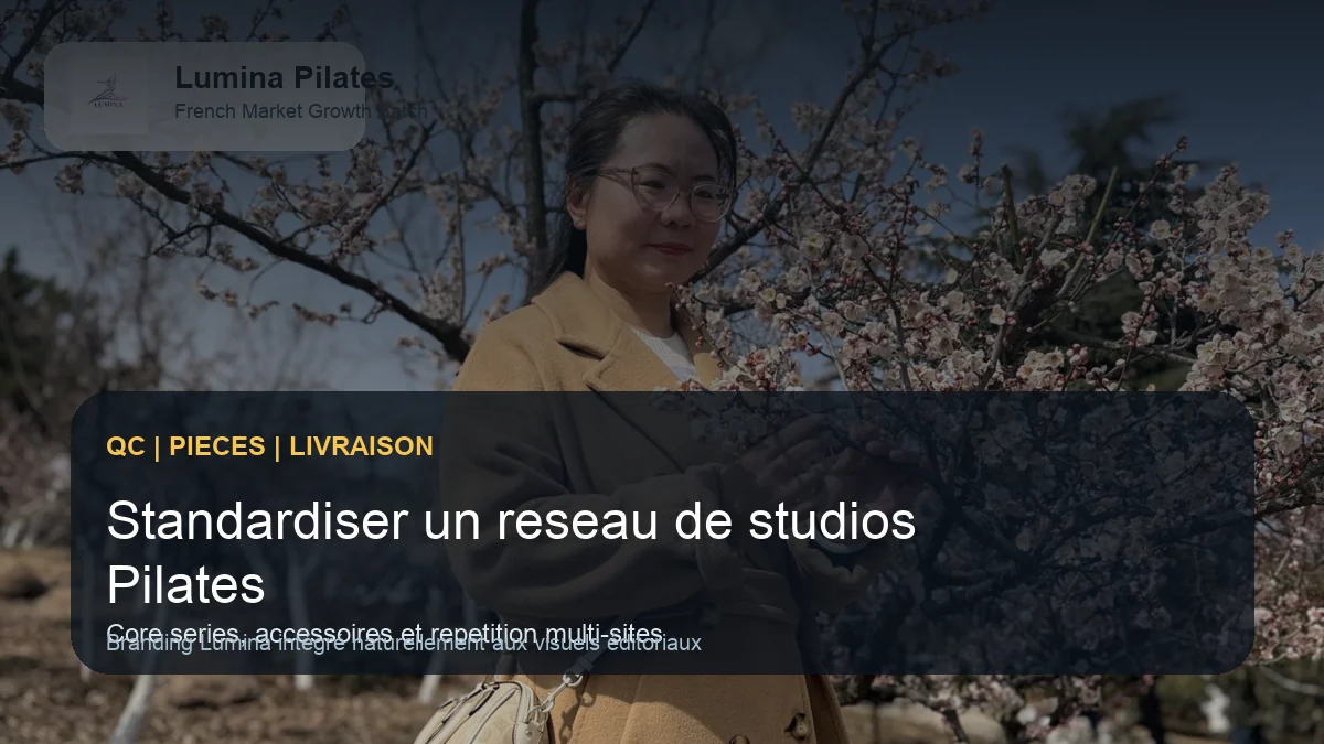 Developper un reseau ou une franchise Pilates: comment standardiser machines, accessoires et image de marque - controle qualite et livraison Lumina pour le marche francophone