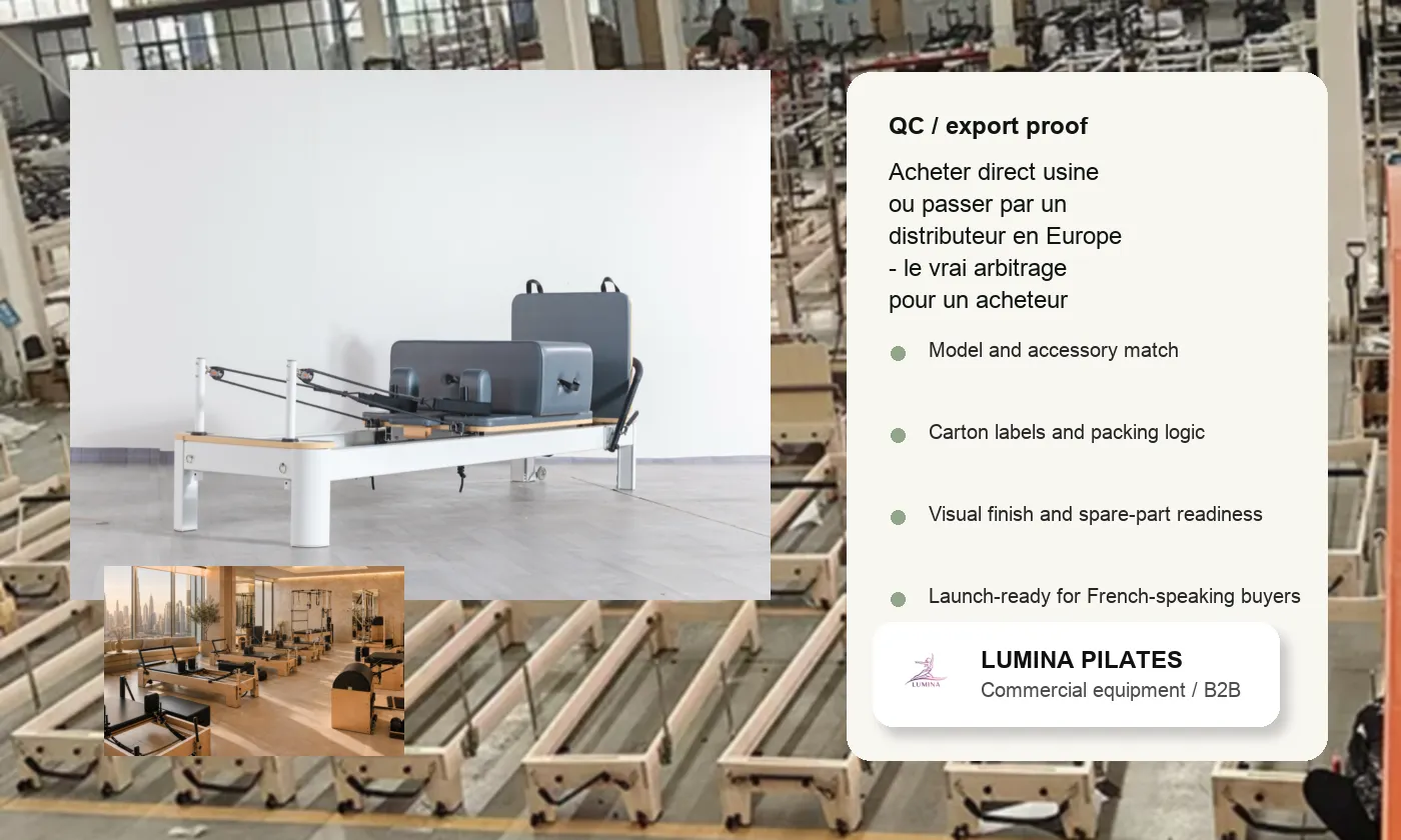 Acheter direct usine ou passer par un distributeur en Europe: le vrai arbitrage pour un acheteur Pilates francophone - verification qualite et logistique Lumina pour le marche francophone
