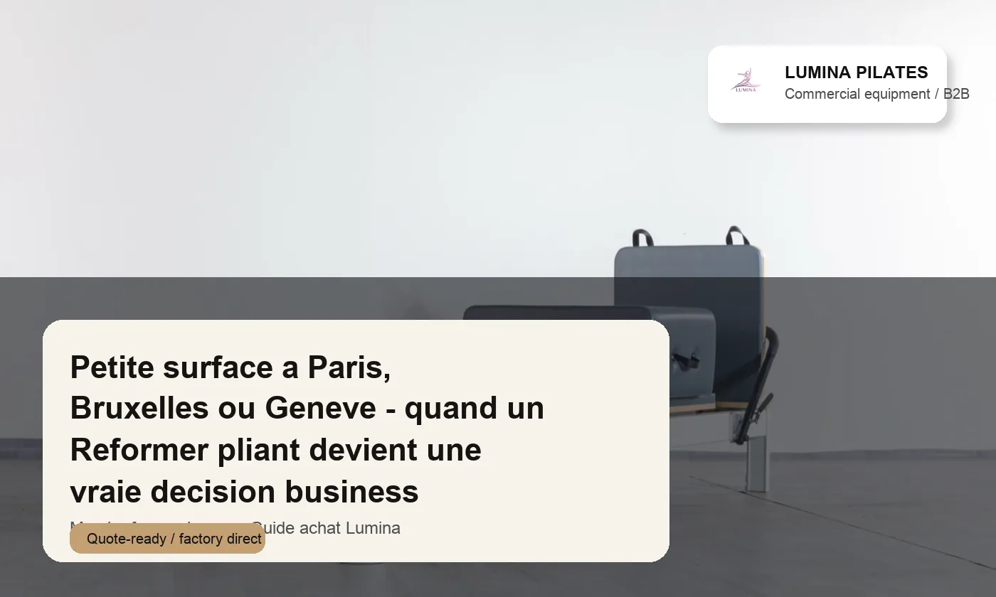 Petite surface a Paris, Bruxelles ou Geneve: quand un Reformer pliant devient une vraie decision business Lumina