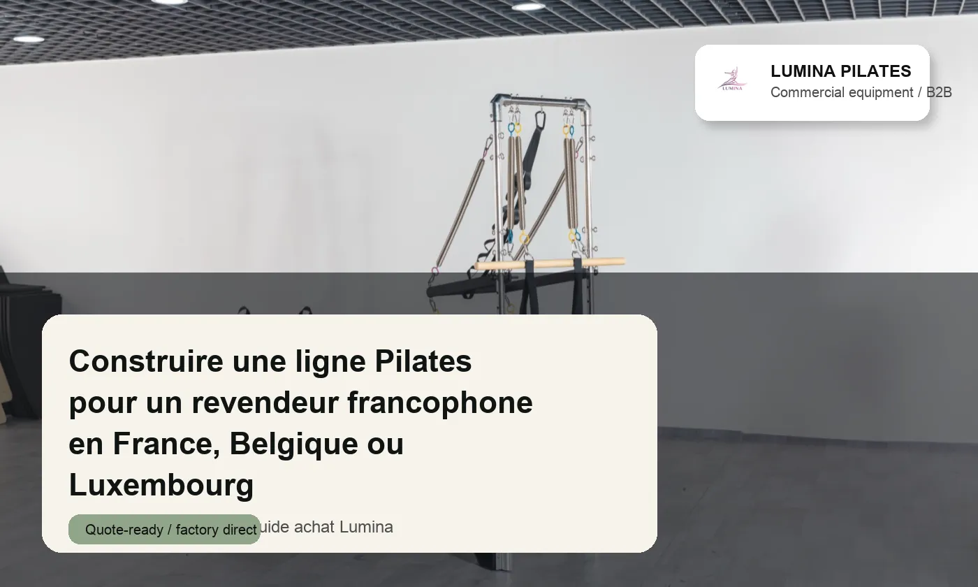 Construire une ligne Pilates pour un revendeur francophone en France, Belgique ou Luxembourg Lumina