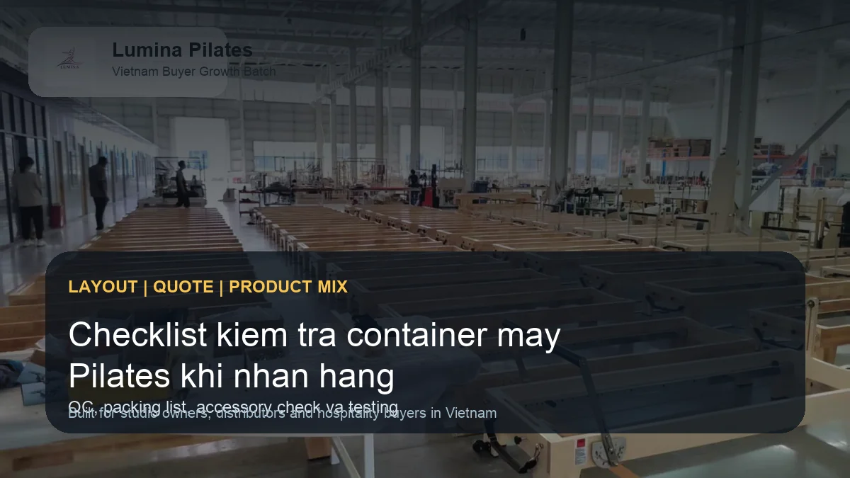 Kiểm tra container máy Pilates trước khi nhận hàng: checklist cho buyer Việt hình ảnh minh họa Lumina
