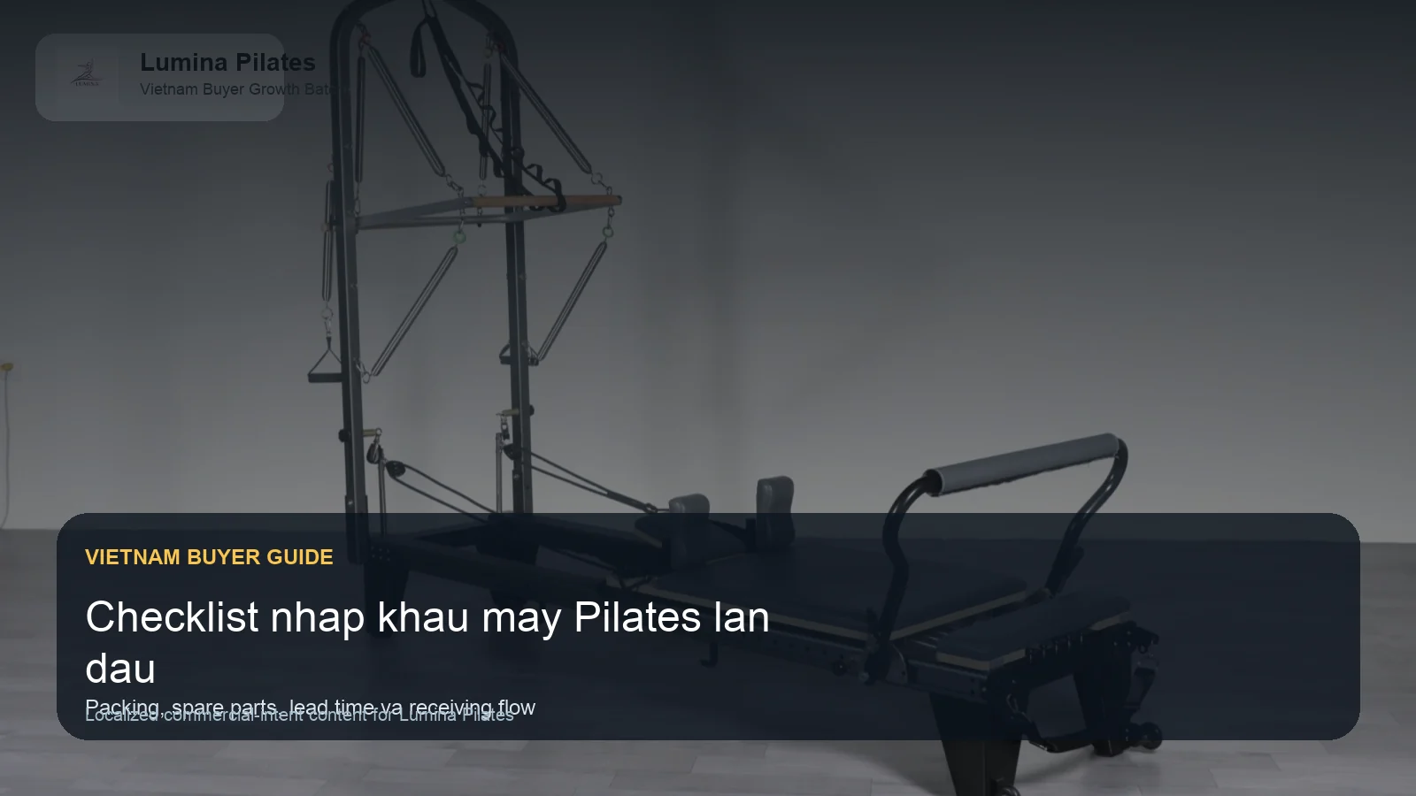 Checklist nhập khẩu máy Pilates Reformer cho studio Việt Nam lần đầu Lumina