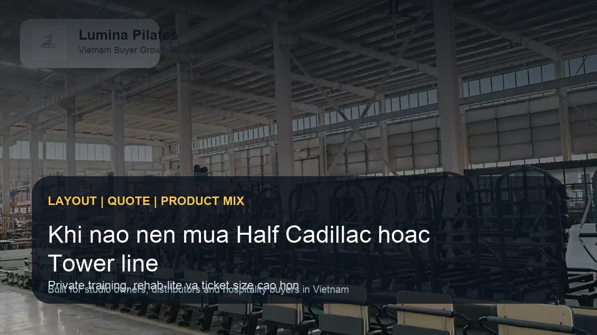 Khi nào studio Việt nên mua Half Cadillac hoặc Reformer With Tower thay vì chỉ mua reformer tiêu chuẩn hình ảnh minh họa Lumina