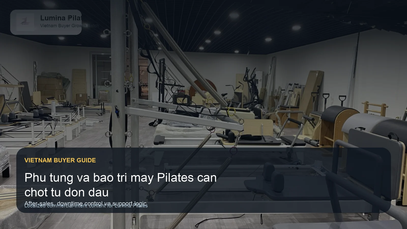 Phụ tùng và bảo trì máy Pilates: kế hoạch buyer Việt nên chốt trước đơn đầu tiên Lumina