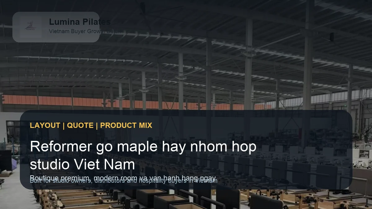 Reformer gỗ maple hay khung nhôm: lựa chọn nào hợp studio Pilates tại Việt Nam? hình ảnh minh họa Lumina