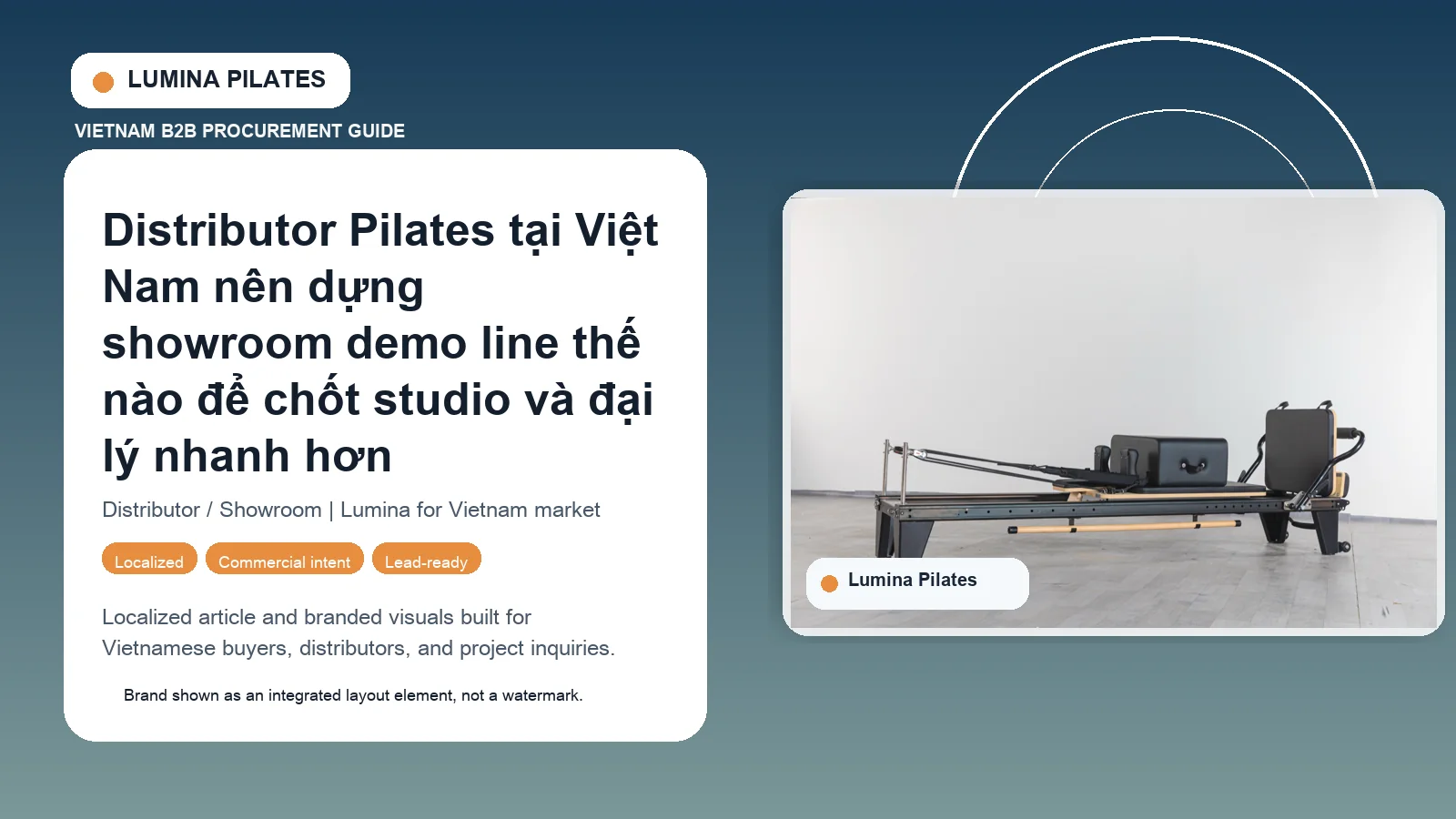 Distributor Pilates tại Việt Nam nên dựng showroom demo line thế nào để chốt studio và đại lý nhanh hơn Lumina