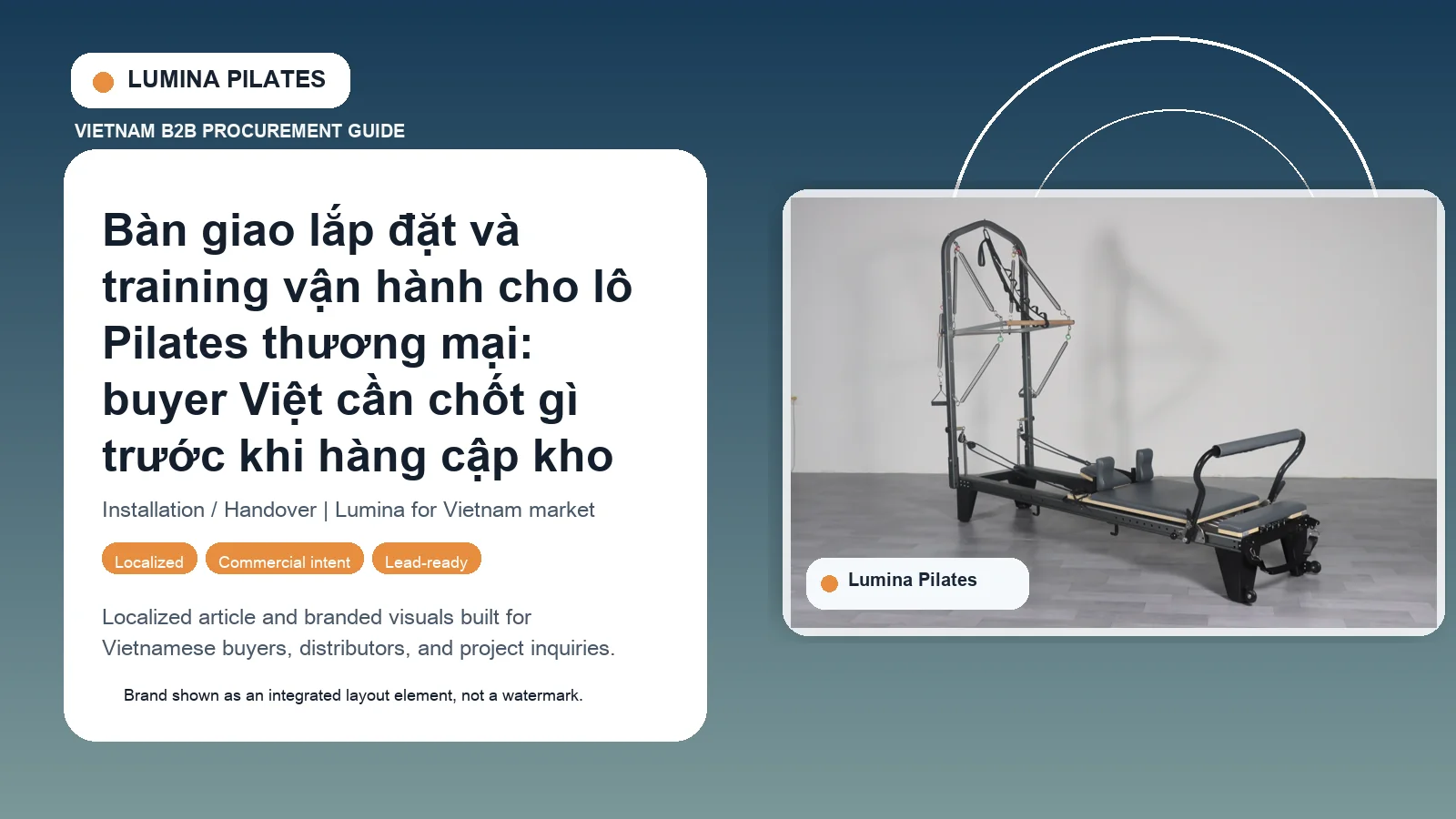 Bàn giao lắp đặt và training vận hành cho lô Pilates thương mại: buyer Việt cần chốt gì trước khi hàng cập kho Lumina